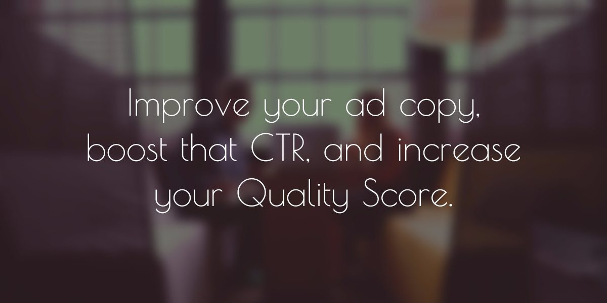 Improve your ad copy, boost that CTR, and increase your Quality Score.