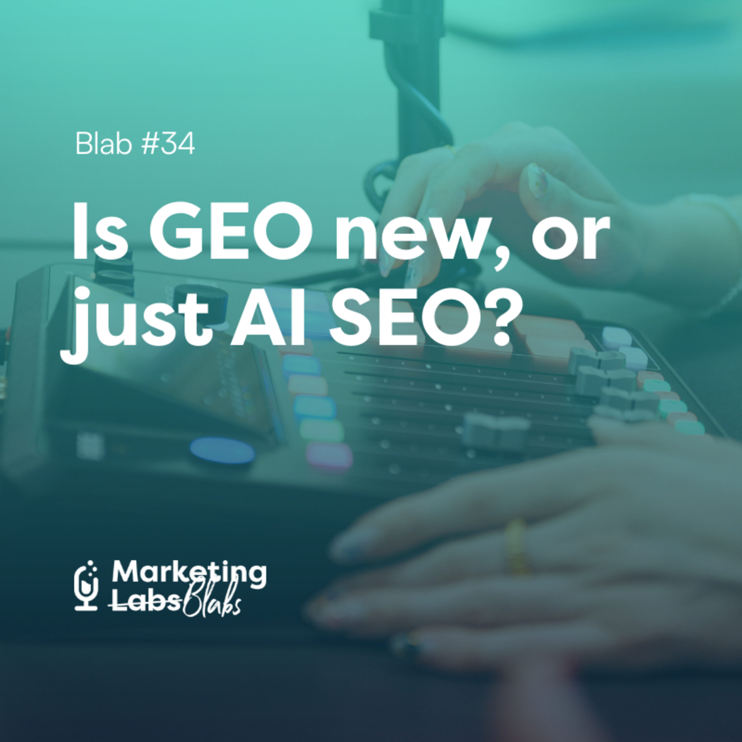 Blab #34: Is GEO new, or just AI SEO?
