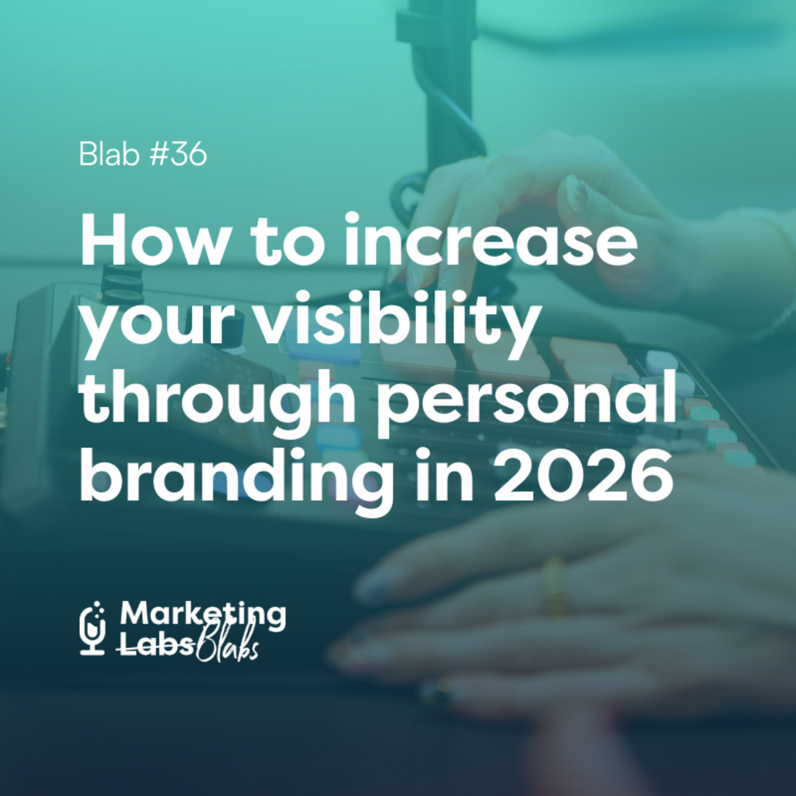 Blab #36: How to increase your visibility through personal branding in 2026